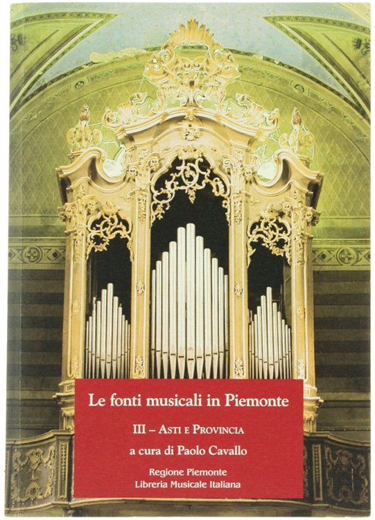 LE FONTI MUSICALI IN PIEMONTE. Volume III: Asti e Provincia.
