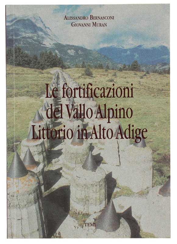 LE FORTIFICAZIONI DEL VALLO ALPINO LITTORIO IN ALTO ADIGE.