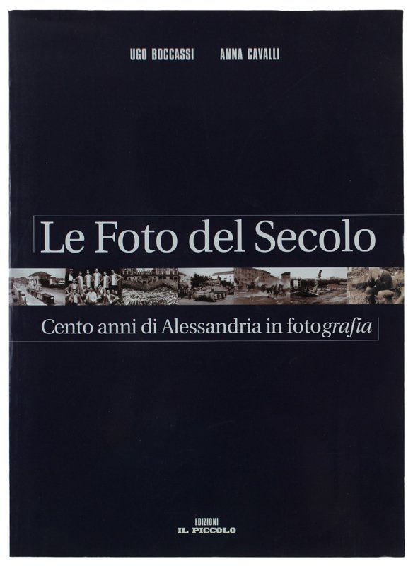 LE FOTO DEL SECOLO. Cento anni di Alessandria in fotografia …
