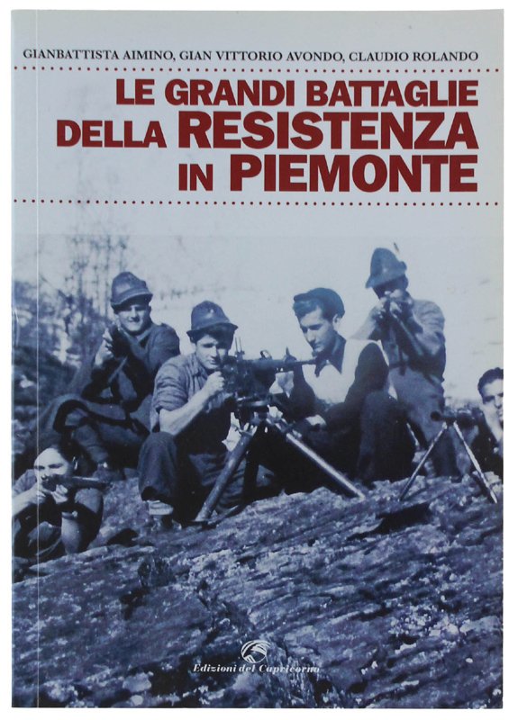 LE GRANDI BATTAGLIE DELLA RESISTENZA IN PIEMONTE