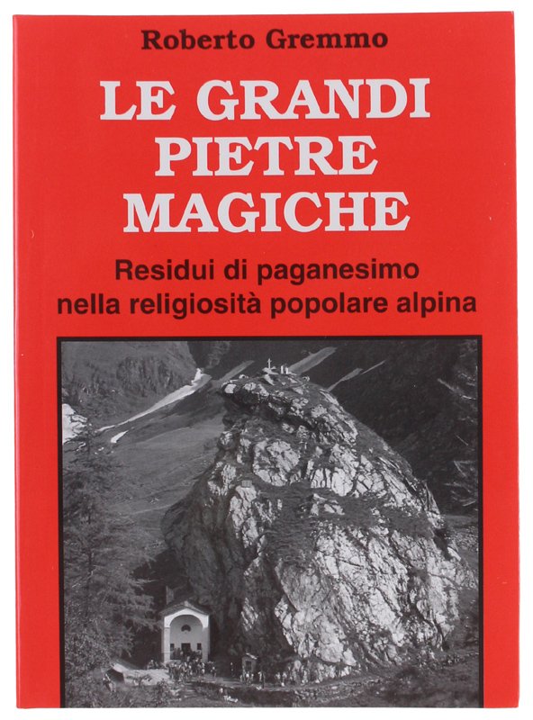 LE GRANDI PIETRE MAGICHE. Residui di paganesimo e culti litici …