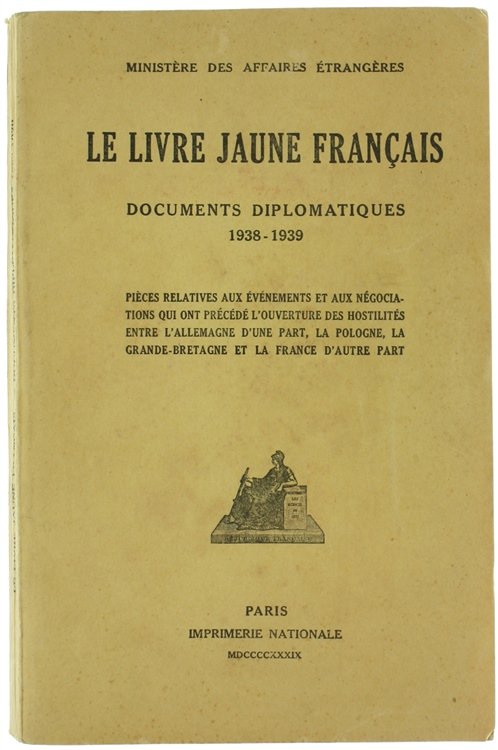 LE LIVRE JAUNE FRANÇAIS. Documents diplomatiques 1938-1939. Pièces relatives aux …
