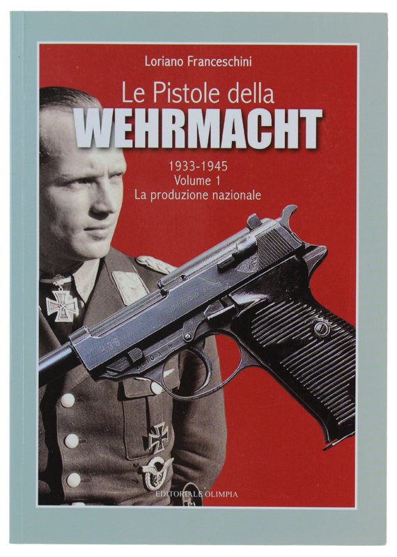 LE PISTOLE DELLA WEHRMACHT 1933-1945 - Volume 1: la produzione …