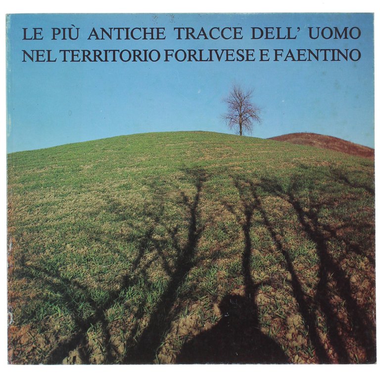 LE PIU' ANTICHE TRACCE DELL'UOMO NEL TERRITORIO FORLIVESE E FAENTINO. …