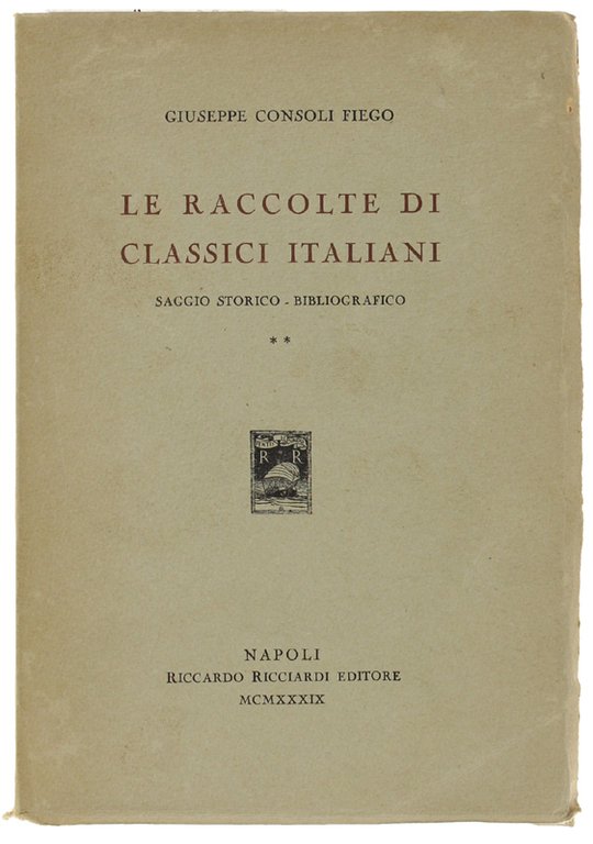 LE RACCOLTE DI CLASSICI ITALIANI (1500-1914). Saggio storico bibliografico. Volume …