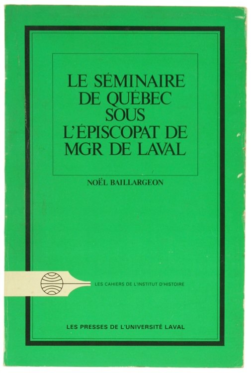 LE SEMINAIRE DE QUEBEC SOUS L'EPISCOPAT DE MGR DE LAVAL. …