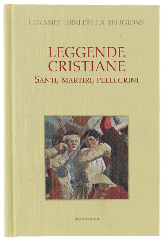 LEGGENDE CRISTIANE. Santi, Martiri, Pellegrini [come nuovo]