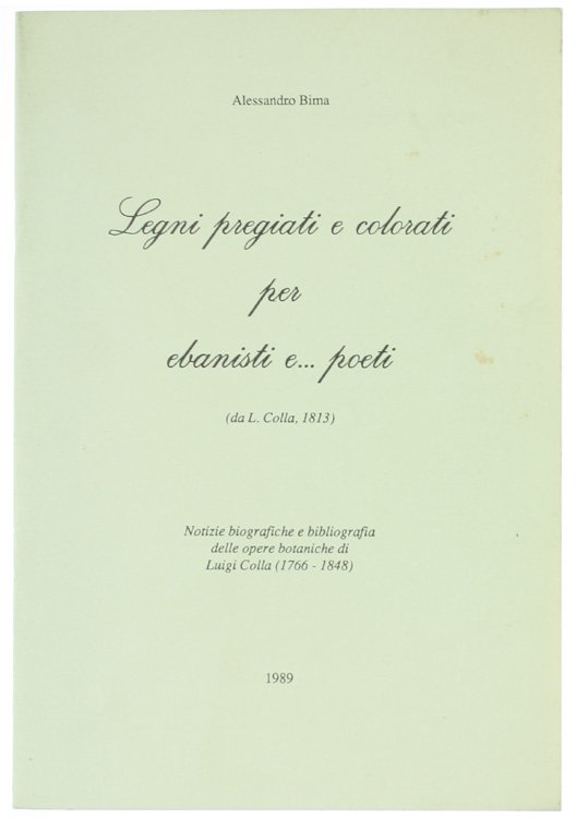 LEGNI PREGIATI E COLORATI PER EBANISTI E. POETI. Notizie biografiche …