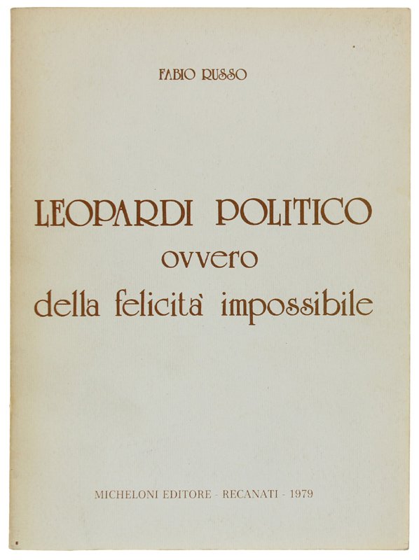 LEOPARDI POLITICO ovvero della felicità impossibile [1a edizione, dedica dell'A.]