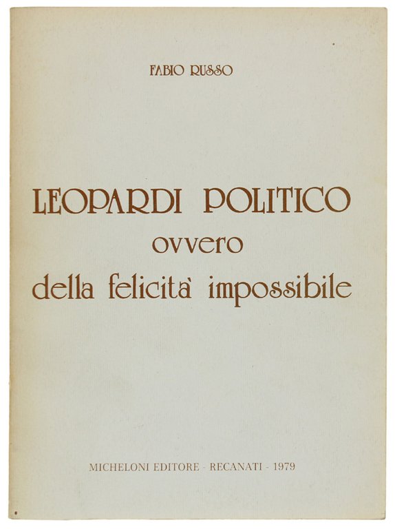LEOPARDI POLITICO ovvero della felicità impossibile [1a edizione, dedica dell'A.]