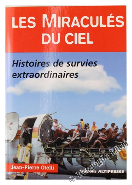 LES MIRACULES DU CIEL. Histoires de survies extraordinaires.