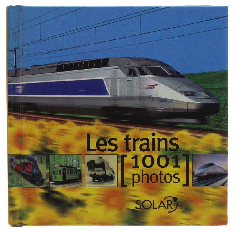 LES TRAINS: 1001 PHOTOS.
