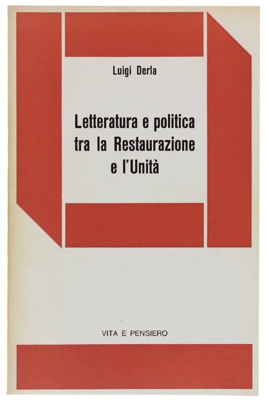LETTERATURA E POLITICA TRA LA RESTAURAZIONE E L'UNITA' [Prima edizione]