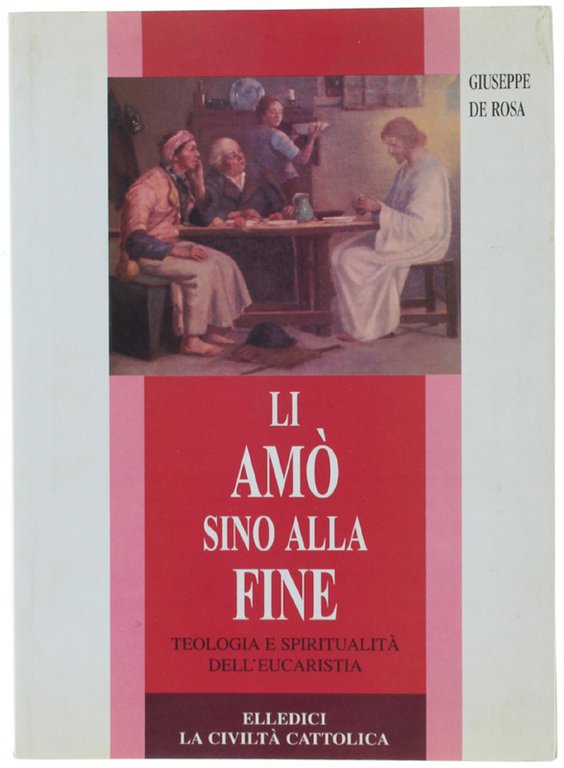 LI AMO' SINO ALLA FINE. Teologia e spiritualità dell'eucaristia.