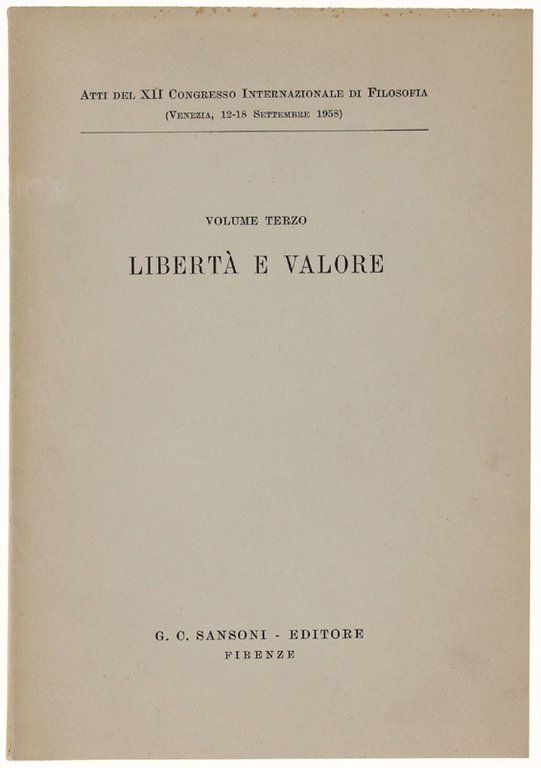 LIBERTA' E VALORE. Atti del XII congresso Internazionale di Filosofia …