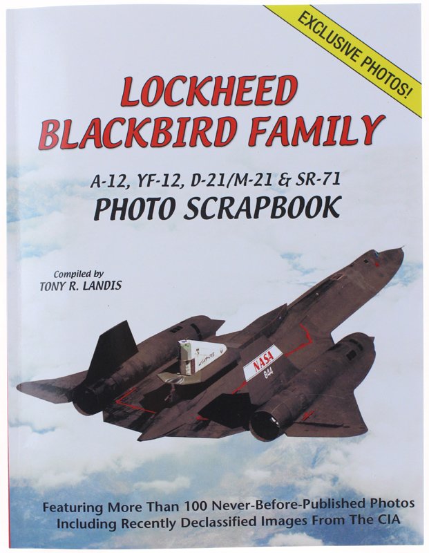 LOCKHEED BLACKBIRD FAMILY A-12, YF-12, D-21/M-21 & SR-71 PHOTO SCRAPBOOK
