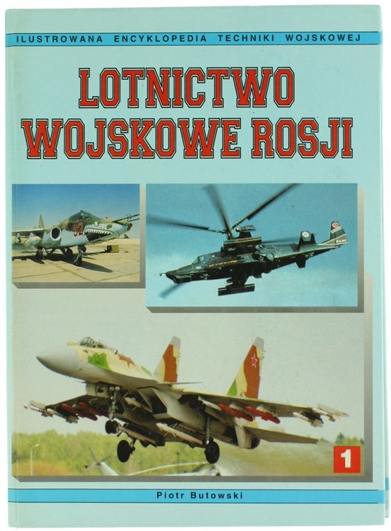 LOTNICTWO WOJSKOWE ROSJI. Ilustrowana Encyklopedia Techniki Wojskowej. Tom 1.
