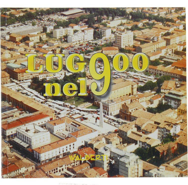 LUGO NEL 900. Una storia di Lugo nel XX secolo.