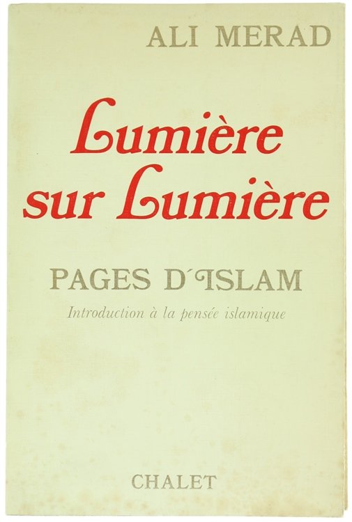 LUMIERE SUR LUMIERE. Pages d'Islam. Introduction à la pensée islamique.