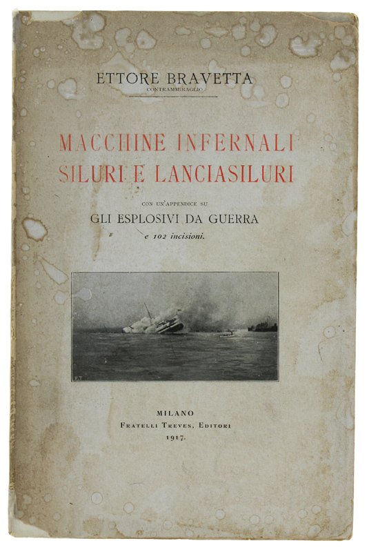 MACCHINE INFERNALI: SILURI E LANCIASILURI. Con un'appendice su GLI ESPLOSIVI …