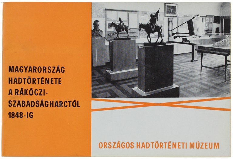 MAGYARORSZÁG HADTÖRTÉNETE A RÁKÓCZI-SZABADSÁGHARCTÓL 1848-IG.