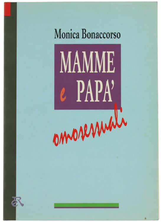 MAMME E PAPA' OMOSESSUALI. Primo saggio italiano sulla famiglia omosessuale.