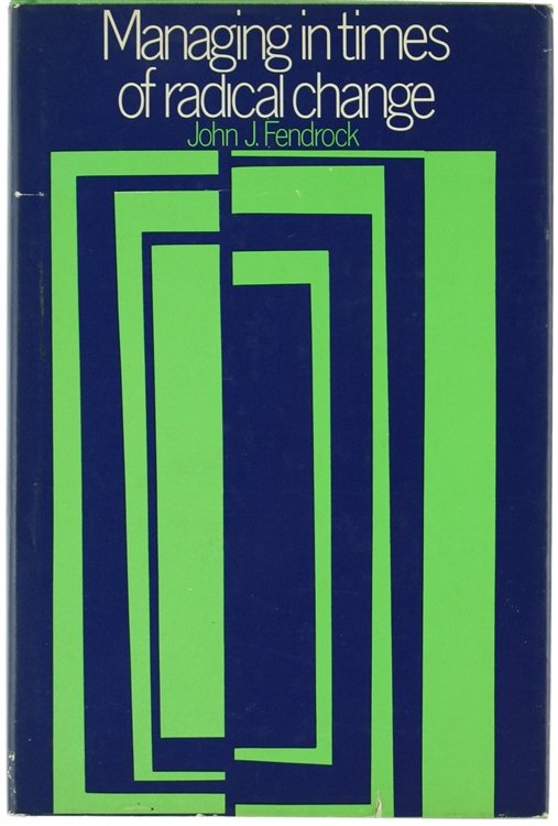 MANAGING IN TIMES OF RADICAL CHANGE.