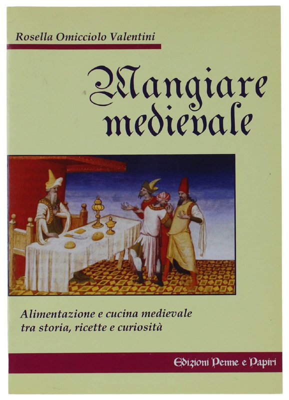 MANGIARE MEDIEVALE. Alimentazione e Cucina tra Storia, Ricette e Curiosità