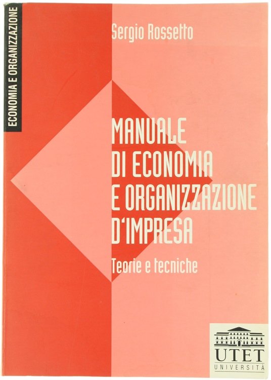 MANUALE DI ECONOMIA E ORGANIZZAZIONE D'IMPRESA. Teorie e tecniche.
