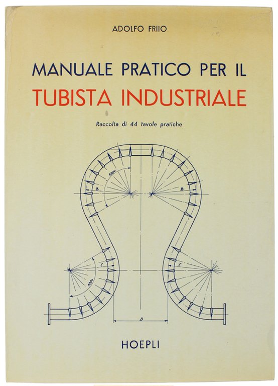 MANUALE PRATICO PER IL TUBISTA INDUSTRIALE. Raccolta di 44 tavole …