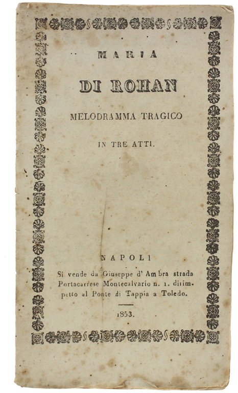 MARIA DI ROHAN. Melodramma tragico in tre atti.