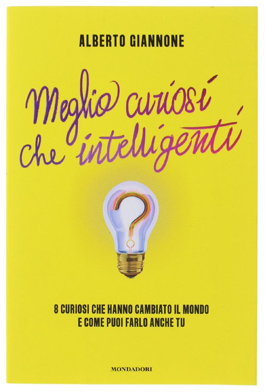 MEGLIO CURIOSI CHE INTELLIGENTI. 8 curiosi che hanno cambiato il … | Immagine principale
