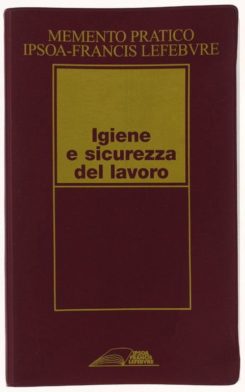 MEMENTO PRATICO IPSOA-FRANCIS LEFEBVRE. IGIENE E SICUREZZA DEL LAVORO. Aggiornato …