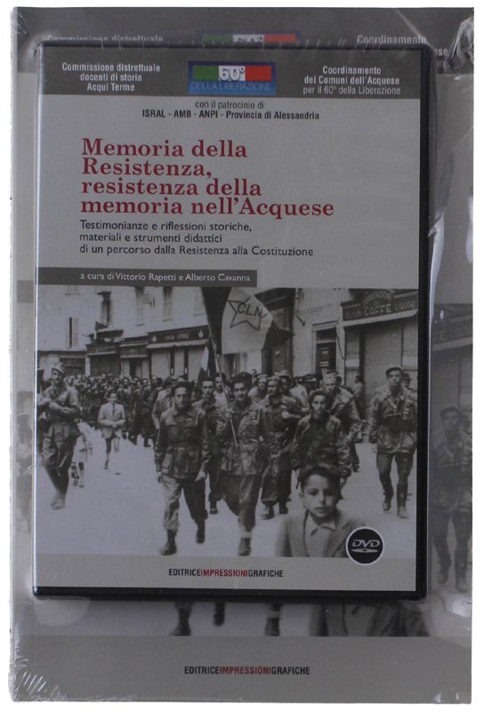 MEMORIA DELLA RESISTENZA, RESISTENZA DELLA MEMORIA NELL'ACQUESE. Testimonianze e riflessioni …