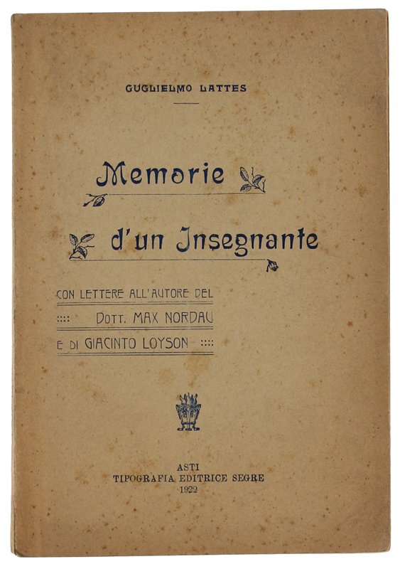 MEMORIE D'UN INSEGNANTE. Con lettere all'autore del dott. Max Nordau …