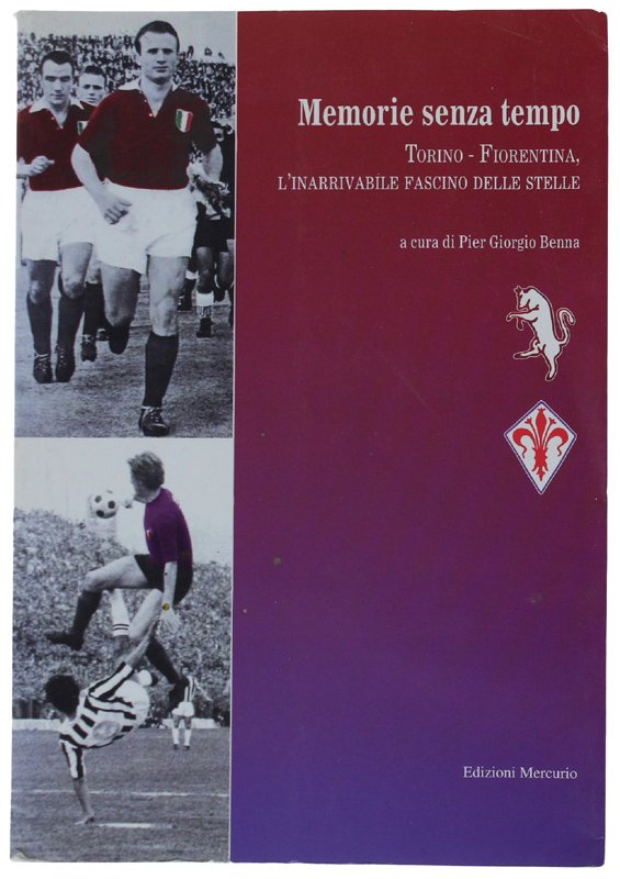 MEMORIE SENZA TEMPO. Torino-Fiorentina, l'inarrivabile fascino delle stelle [come nuovo]