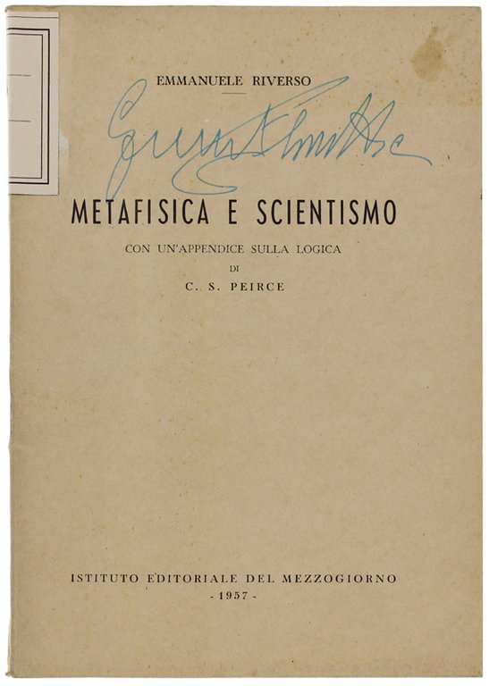 METAFISICA E SCIENTISMO. Con un'appendice sulla logica di C.S.Peirce.