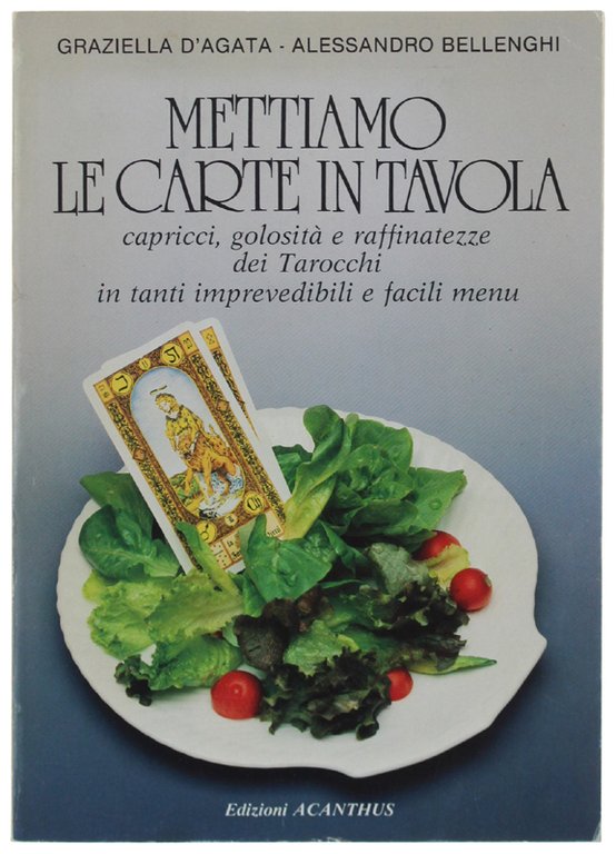 METTIAMO LE CARTE IN TAVOLA capricci, golosita e raffinatezze dei Tarocchi in tanti imprevedibili e facili menu.