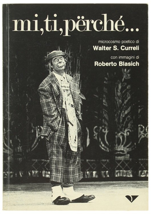 MI, TI, PERCHE'. Microcosmo poetico di Walter S.Curreli.