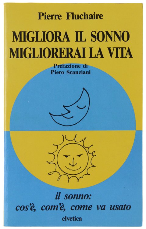 MIGLIORA IL SONNO MIGLIORERAI LA VITA. Prefazione di Piero Scanziani.