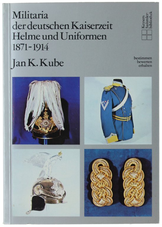 MILITARIA DER DEUTSCHEN KAISERZEIT. HELME UND UNIFORMEN 1871-1914.