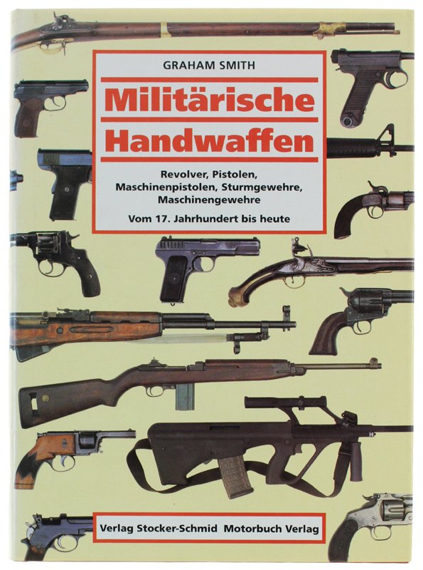 MILITÄRISCHE HANDWAFFEN. Revolver, Pistolen, Maschinenpistolen, Sturmgewehre, Maschinengewehre. Vom 17. Jahrhundert …