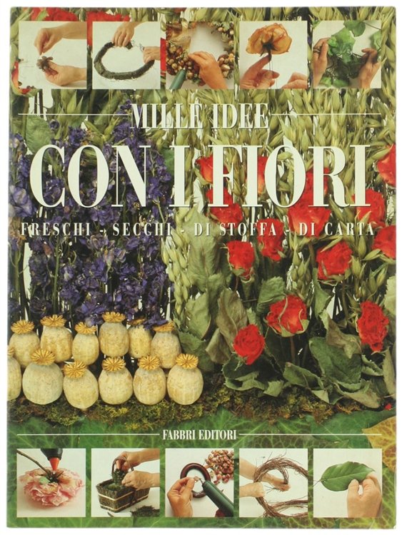 MILLE IDEE CON I FIORI. Freschi - Secchi - Di …