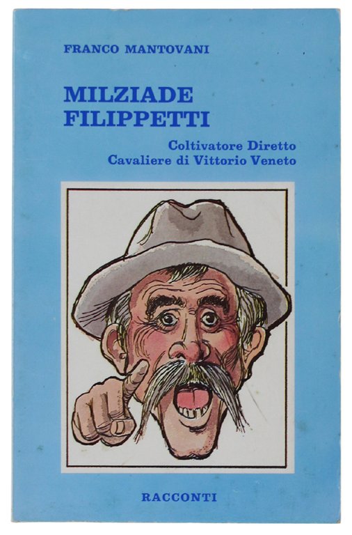 MILZIADE FILIPPETTI. Coltivatore Diretto, Cavaliere di Vittorio Veneto. RACCONTI.