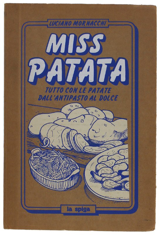 MISS PATATA. Tutto con le patate dall'antipasto al dolce.