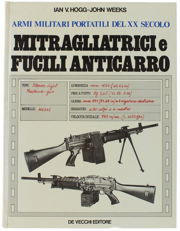 MITRAGLIATRICI E FUCILI ANTICARRO. Armi Militari Portatili del XX Secolo.