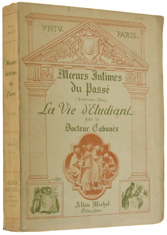 MOEURS INTIMES DU PASSE'. Quatrième série. LA VIE D'ETUDIANT.