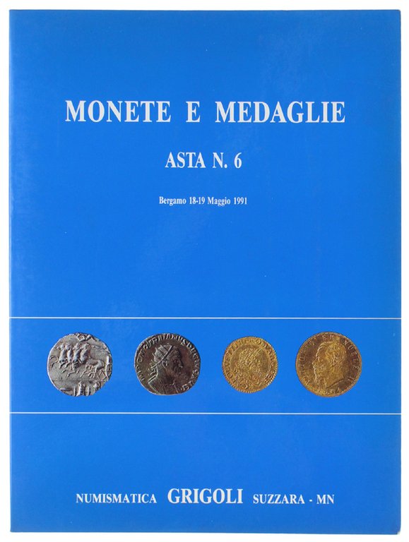 MONETE E MEDAGLIE. ASTA N. 6. Bergamo, 18-19 Maggio 1991 [COME NUOVO]