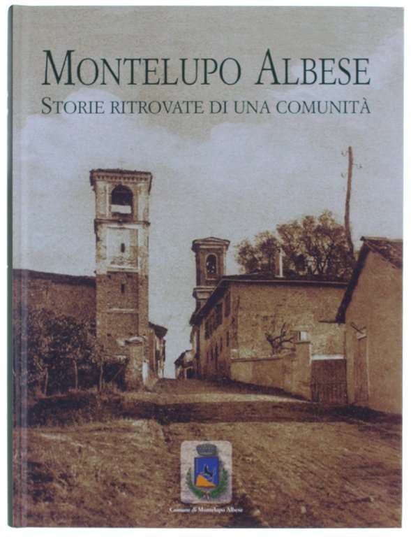 MONTELUPO ALBESE. STORIE RITROVATE DI UNA COMUNITA'.