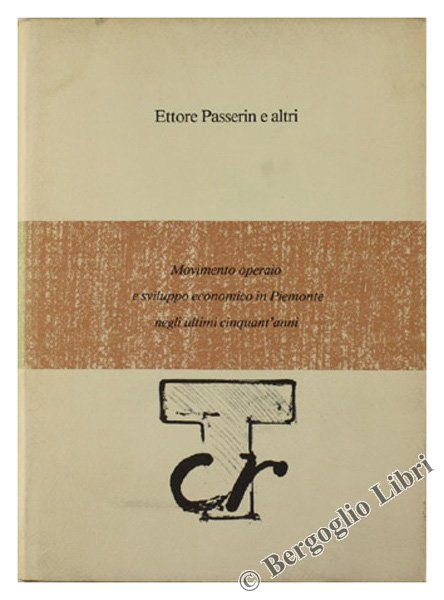 MOVIMENTO OPERAIO E SVILUPPO ECONOMICO IN PIEMONTE NEGLI ULTIMI CINQUANT'ANNI.